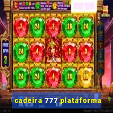 cadeira 777 plataforma